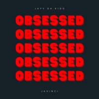 OBSESSED (feat. Javinci) - Single - Jayy Da Kidd