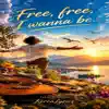 Free, free i wanna be