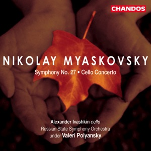 Myaskovsky: Symphony No. 27 in C Minor, Op. 85 & Cello Concerto in C Minor, Op. 66