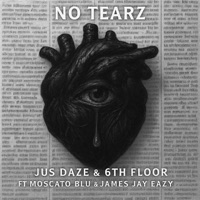 No Tearz (feat. Moscato Blu & James Jay Eazy) - Single - Jus Daze & 6th Floor