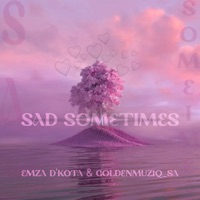 Sad Sometimes - Single - Emza D'kota & GoldenMuziQ_SA