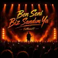 Ben Seni Biz Sandım Ya
