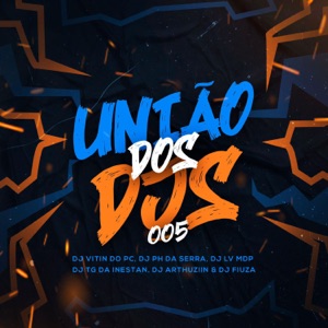 União dos Dj's 005 (feat. DJ ARTHUZIIN, Dj Tg Da Inestan & Dj Fiuza)