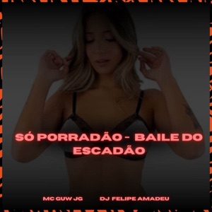 SÓ PORRADÃO - BAILE DO ESCADÃO