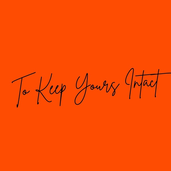 To Keep Yours Intact