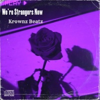 We're Strangers Now - Single - Krownz Beatz
