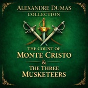 Alexandre Dumas Collection: The Count of Monte Cristo and The Three Musketeers (Unabridged) - Alexandre Dumas