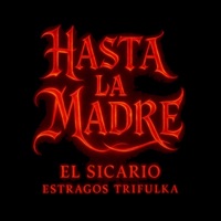 Hasta la Madre - Single - Estragos Trifulka, El Sicario & Estragos Is Dead