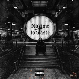 No time to waste (feat. LuKRPR) BR1CEA9