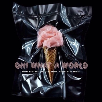 Oh! What A World, Sister Bliss (Do It Remix) - Single