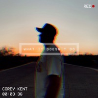 What It Doesn’t Do - Single - Corey Kent