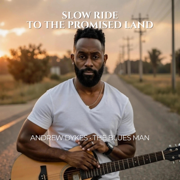 Slow Ride to the Promised Land - Andrew Dykes - The Blues Man