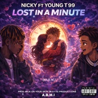 LOST IN A MINUTE (feat. Nicky & Ambition Baby) - Single - Young T 99