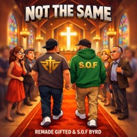 Not The Same - Single - Remade Gifted & SOF BYRD
