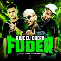 Hoje Eu Quero Fuder - Single - Dj João Pereira, Dj Leo lg & MC JV