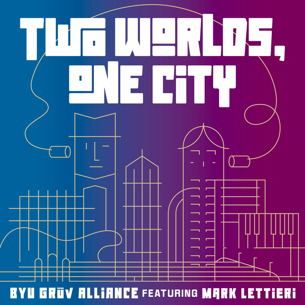 Обложка альбома «Two Worlds, One City (feat. Mark Lettieri) - Single» — BYU Grūv Alliance
