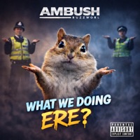 What We Doing Ere? - Single - Ambush Buzzworl