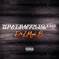 WHAT HAPPN TO THE MF DANCE FLOOR - Single - D4L Mook B