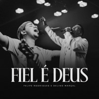 Fiel é Deus (Ao Vivo) - Single - Felipe Rodrigues & Delino Marçal