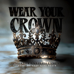 Wear Your Crown (feat. Xay Hill & L-oh-L)