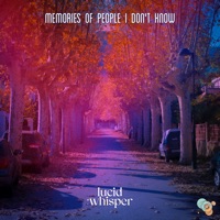 Memories Of People I Don't Know - Single - Lucid Whisper