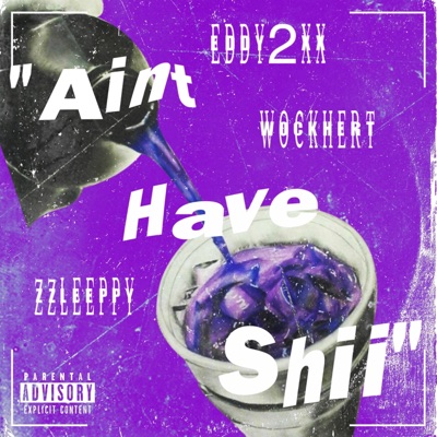 Aint Have Shii (feat. zzleeppy, Wockhert & Eddy2xx) - Single