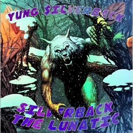 SILVERBACK THE LUNATIC Yung $ilverback