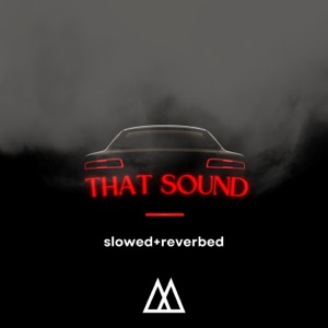 That Sound (Slowed + Reverb)