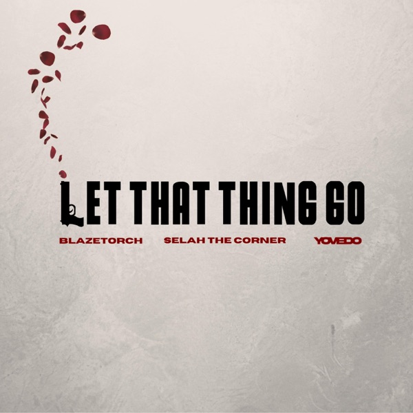 Let That Thing Go (feat. YoVedo & Selah the Corner)