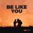 Be Like You