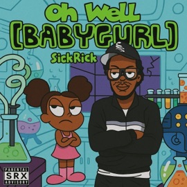 Oh well (babygurl) SickRick