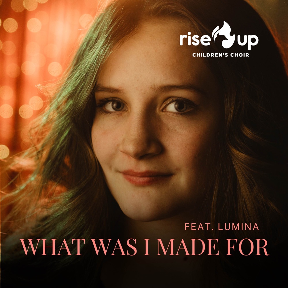 Обложка альбома «What Was I Made for? (feat. Lumina) - Single» — Rise Up Children's Choir