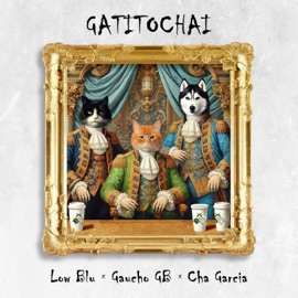 GATITOCHAI Low Blu, Gaucho GB & Cha García