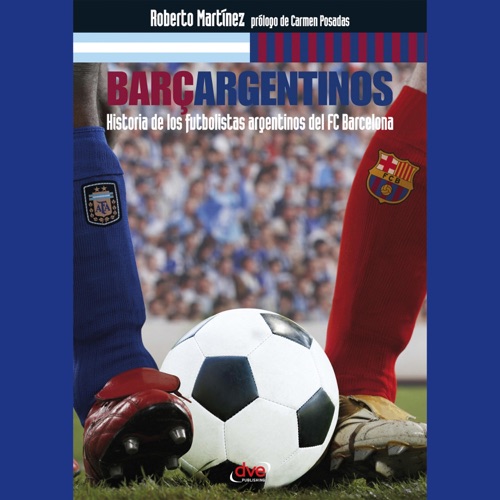 Barçargentinos - Historia de los futbolistas argentinos del FC Barcelona cover
