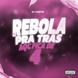 REBOLA PRA TRÁS X AQC FICA DE 4 DJ Vertin