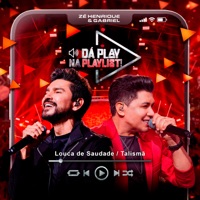 Louca de Saudade / Talismã (Da Play na Playlist) - Single - Zé Henrique & Gabriel