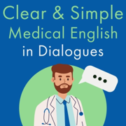 Clear & Simple Medical English in Dialogues: Vocabulary for ESL Health Care Professionals (Unabridged)