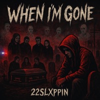 When Im Gone - Single - 22Slxppin