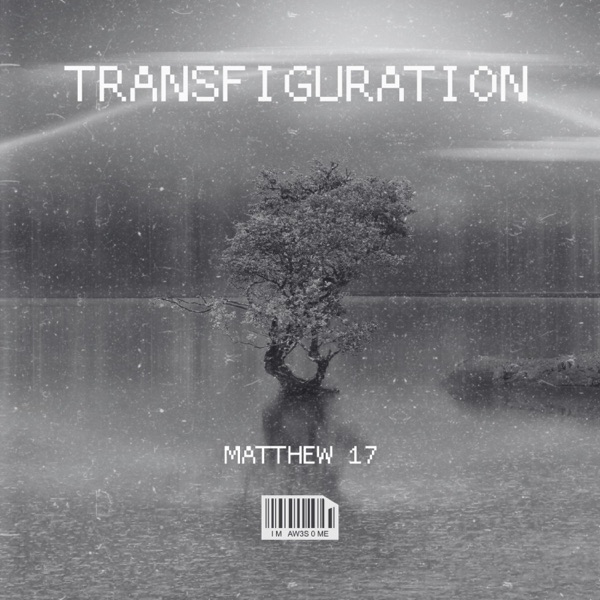 Matthew 17 (Transfiguration)