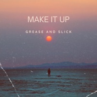 Make It Up - Single - Grease & Slick