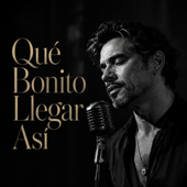 Qué Bonito Llegar Así
