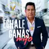 ECHALE GANAS MIJO             