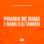 Piranha Me Mama e Mama o Dj Também - Single