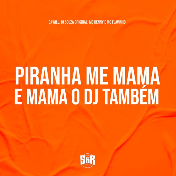 Piranha Me Mama e Mama o Dj Também