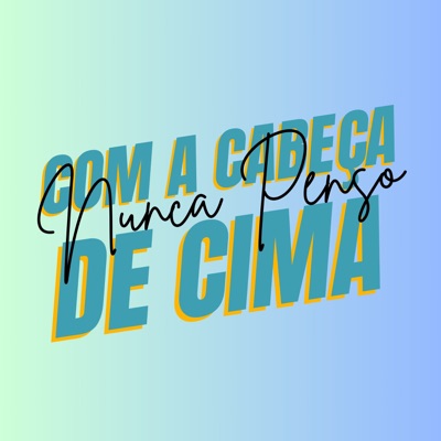 Nunca Penso Com A Cabeça De Cima - Single