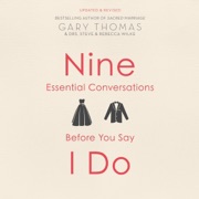 Nine Essential Conversations Before You Say I Do (Unabridged) - Gary Thomas, Dr. Steve Wilke, Ph.D & Dr. Rebecca Wilke, EdD