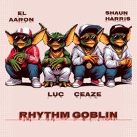Rhythm Goblin (feat. El Aaron, Ceaze & Shaun Harris) - Single - Luc