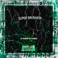 Super Bruxaria - Single - DJ MENOR DO FLORIDA