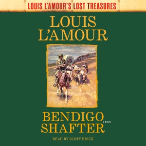 Bendigo Shafter (Louis L'Amour's Lost Treasures): A Novel (Unabridged)