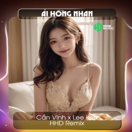 Ải Hồng Nhan (Remix) HHD, Cần Vinh & Lee Ken